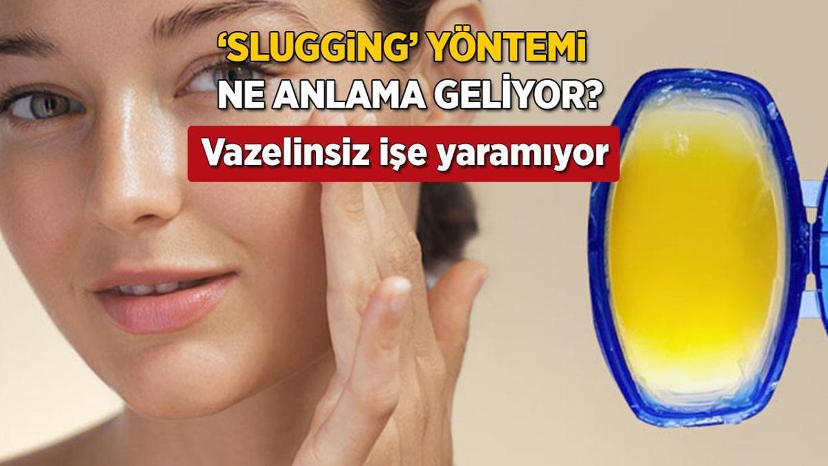 Yüzdeki nemi hapseden trend: Slugging! Kuru ciltler için can suyu, vazelin şart